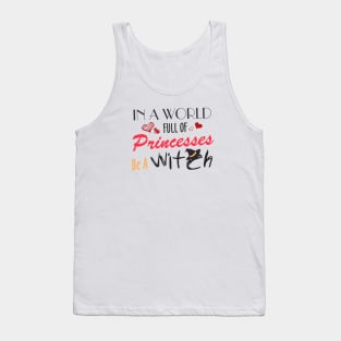 in a world full of princesses be a witch Tank Top